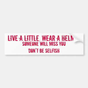 LIVE A LITTLE, WEAR A HELMET, SOMEONE WILL MISS... BUMPER STICKER