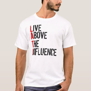LIVE, ABOVE, THE, INFLUENCE, L, A, T, I T-Shirt