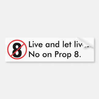 Live and let live. No on Prop 8. Bumper Sticker