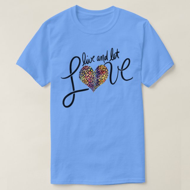 Live and let LOVE T-Shirt (Design Front)