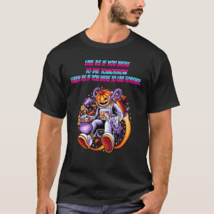 Live As If You Were To Die Tomorrow Quote Sarcast T-Shirt