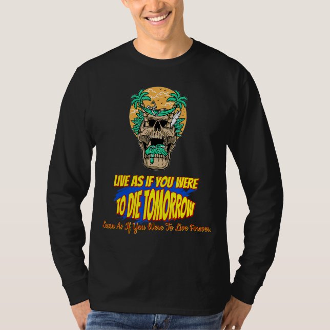 Live As If You Were To Die Tomorrow Sarcastic Joke T-Shirt (Front)
