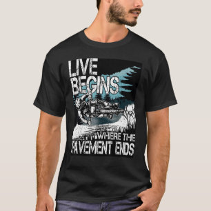 LIVE BEGINS where the pavement ends MTB Downhill B T-Shirt