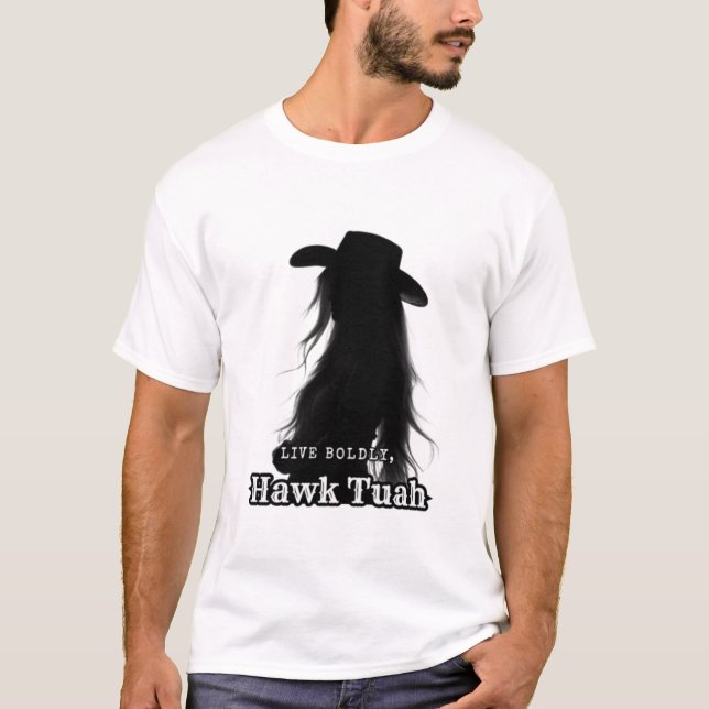 Live Boldly, Hawk Tuah T-Shirt (Front)