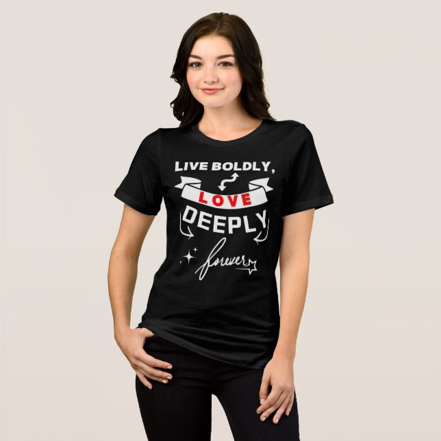 Live Boldly Love Deeply Forever  Tri-Blend Shirt (Front Full)
