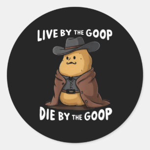 Live By The Goop Die By The Goop Cowboy - On Back Classic Round Sticker