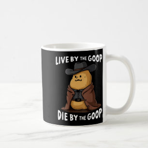 Live By The Goop Die By The Goop Cowboy - On Back Coffee Mug