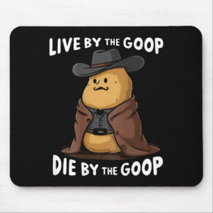 Live By The Goop Die By The Goop Cowboy - On Back Mouse Pad