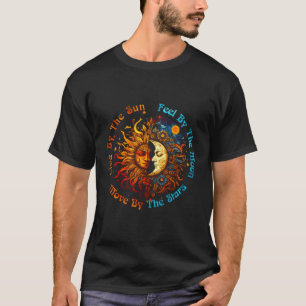 Live By The Sun Feel By The Moon Move By The Stars T-Shirt