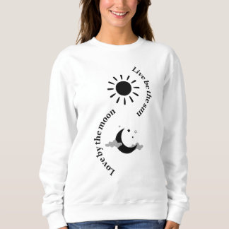 Live by the sun, love by the moon sweatshirt