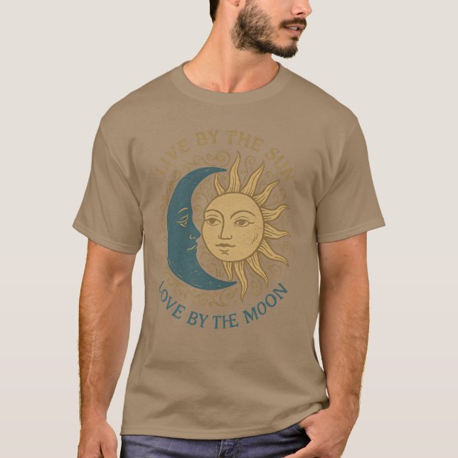 Live by the sun, love by the moon T-Shirt (Front)