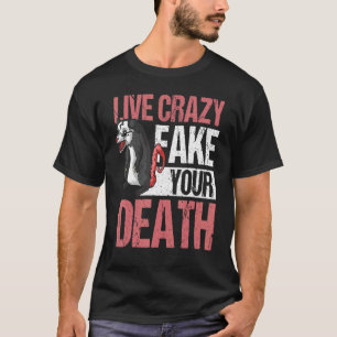 Live Crazy Fake Your Death Opossum T-Shirt