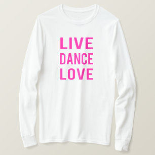 Live Dance Love T-Shirt