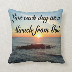 LIVE EACH DAY AS A MIRACLE FROM GOD CUSHION