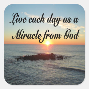 LIVE EACH DAY AS A MIRACLE FROM GOD SQUARE STICKER
