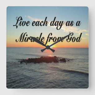 LIVE EACH DAY AS A MIRACLE FROM GOD SQUARE WALL CLOCK
