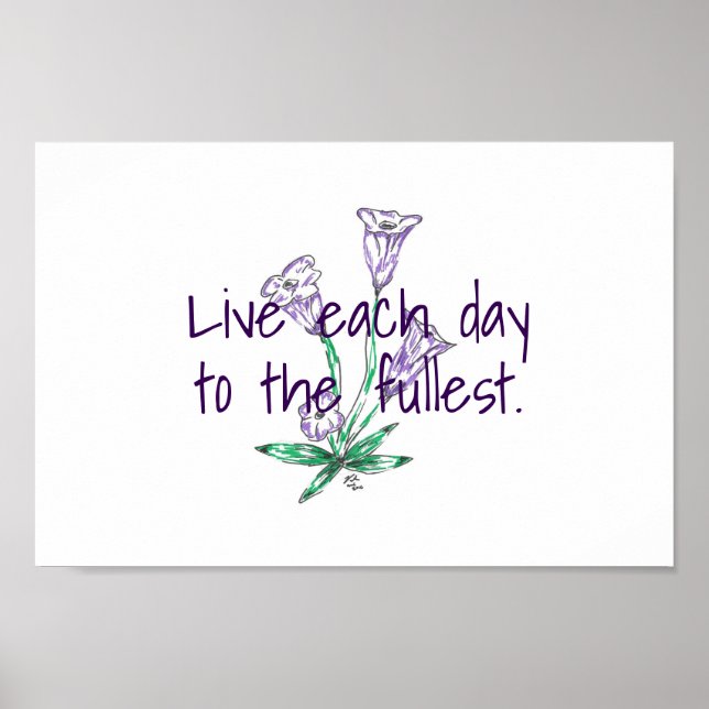 Live Each Day To The Fullest Flower Art Inspire Poster (Front)