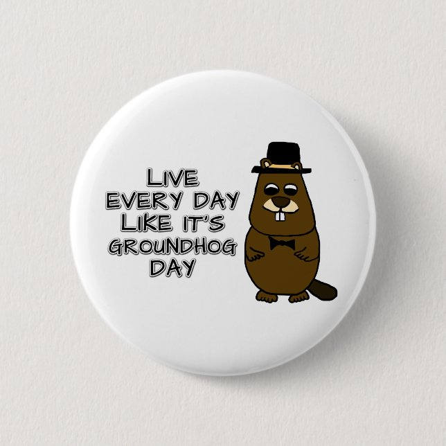 Live every day like it's Groundhog Day! 6 Cm Round Badge (Front)