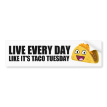 LIVE EVERY DAY LIKE IT'S TACO TUESDAY