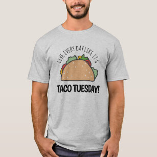 Live Every Day Like It's Taco Tuesday Fun Quote T-Shirt