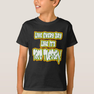 Live Every Day Like It's Taco Tuesday! T-Shirt