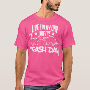 Live Every Day Like Its Trash Day Skunk Racoon T-Shirt