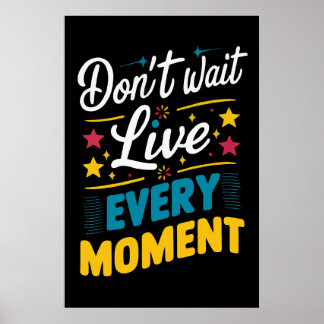 Live Every Moment Motivation Inspirational Quote Poster