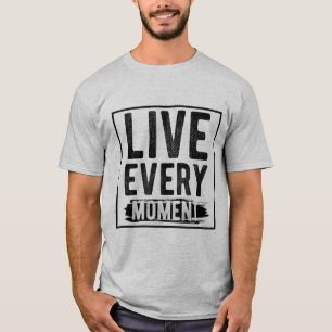 Live Every Moment T-Shirt
