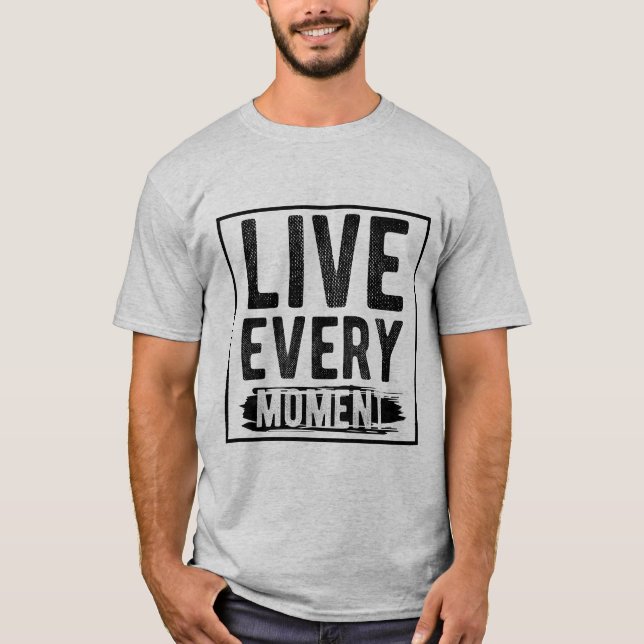 Live Every Moment T-Shirt (Front)