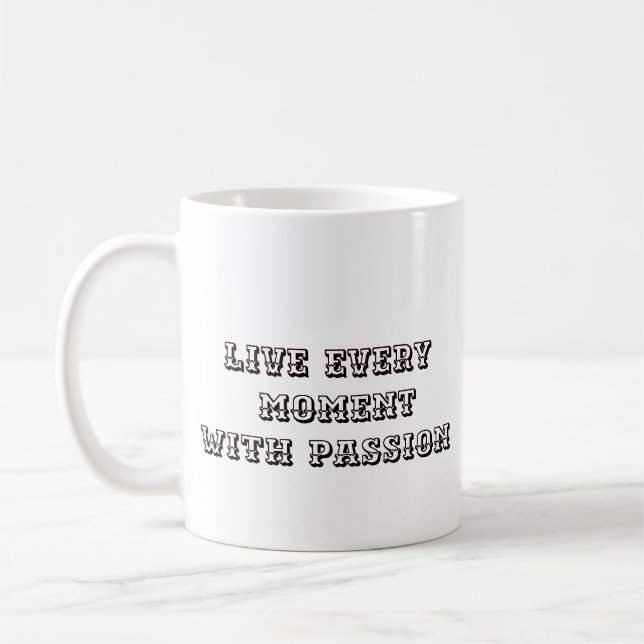 "Live Every Moment with Passion" Coffee Mug (Left)