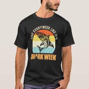 Live Every Week Like Its Shark T-Shirt