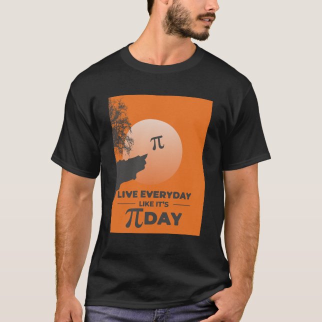 Live Everyday Like It's Pi Day - Funny Math T-Shirt (Front)