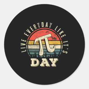 Live Everyday Like It's Pi Day Funny Pi Day  Classic Round Sticker