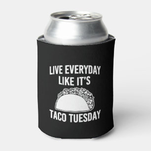 Live everyday like it's Taco Tuesday funny can Cooler