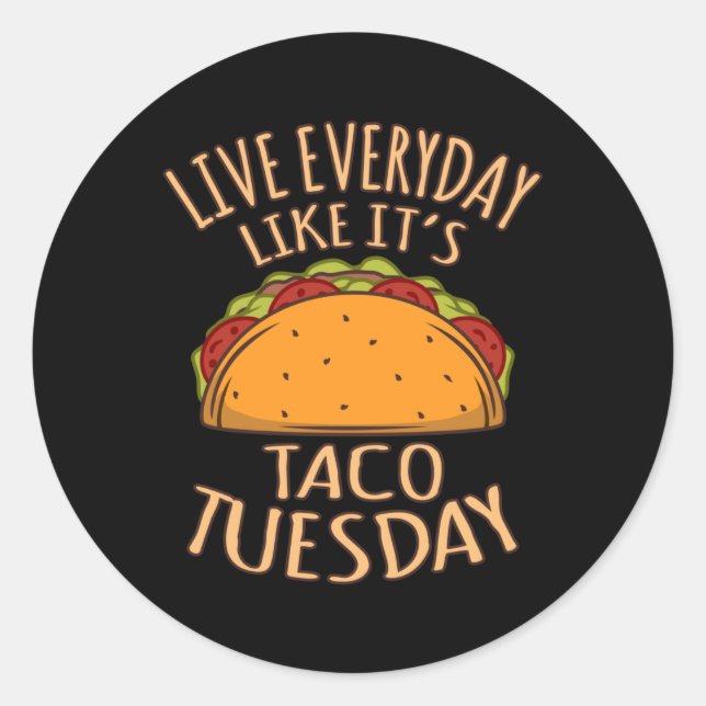 Live Everyday Like It's Tuesday Fun Taco Tacos Classic Round Sticker (Front)