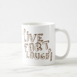 *LIVE FART LAUGH! COFFEE MUG<br><div class="desc">*LIVE FART LAUGH!</div>