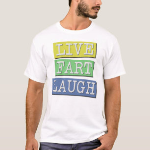 Live Fart Laugh Funny T-Shirt