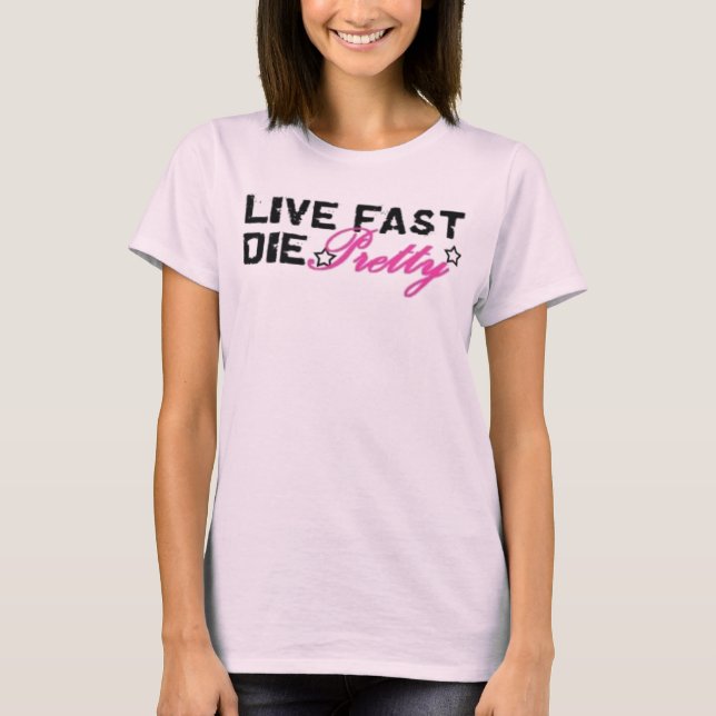 live fast die pretty tee (Front)