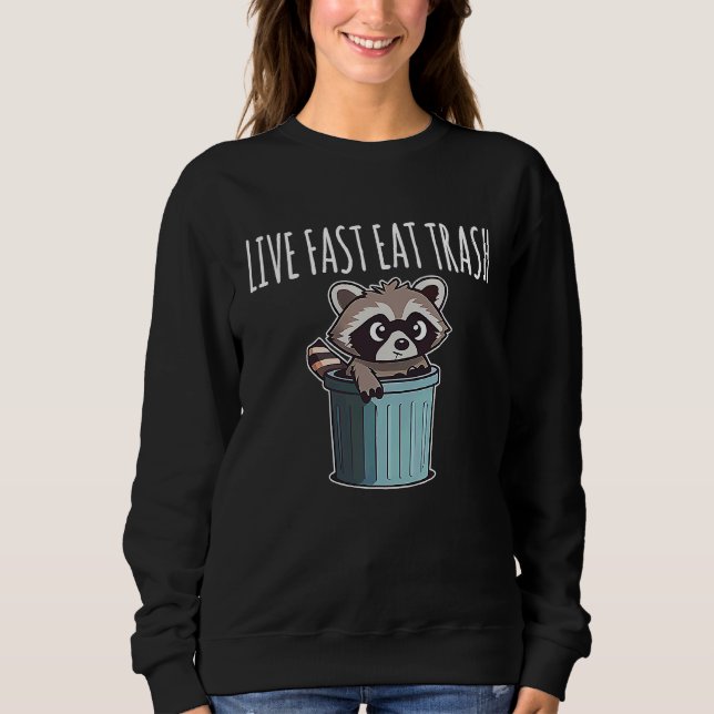 Live Fast Eat Trash  Racoon Sweatshirt (Front)