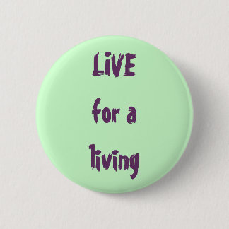 LIVE for a living 6 Cm Round Badge