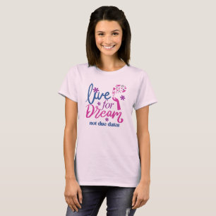 Live For Dream, Not Due Dates T-Shirt