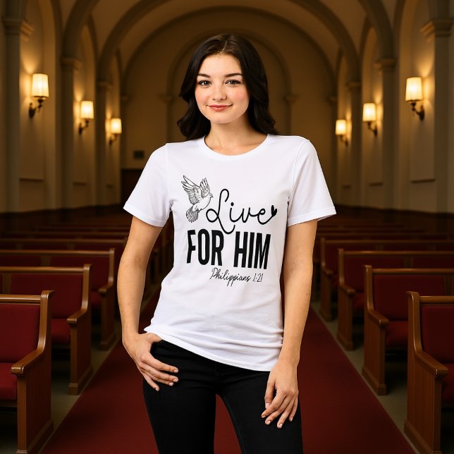Live For Him Philippians 1:21 Dove Tee (Creator Uploaded)