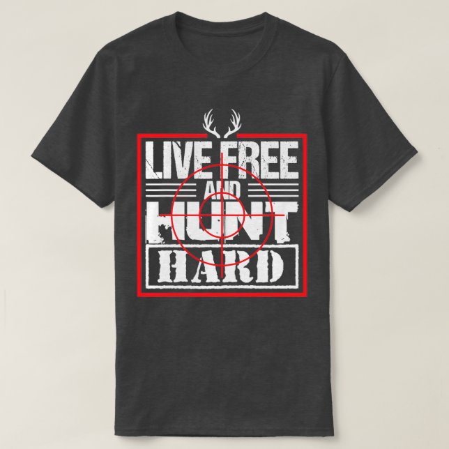 Live Free Hunt Hard Funny Deer Elk T-Shirt (Design Front)