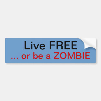 Live free or be a Zombie Bumper Sticker