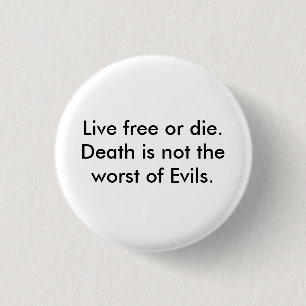 Live free or die.  Death is not the worst of Ev... 3 Cm Round Badge