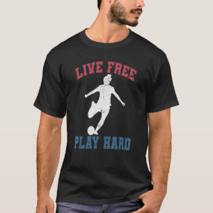 Live Free Play Hard Soccer Female Player Graphic T-Shirt