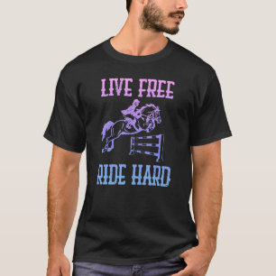 Live Free Ride Hard Horse Equestrian Rider Jump R T-Shirt