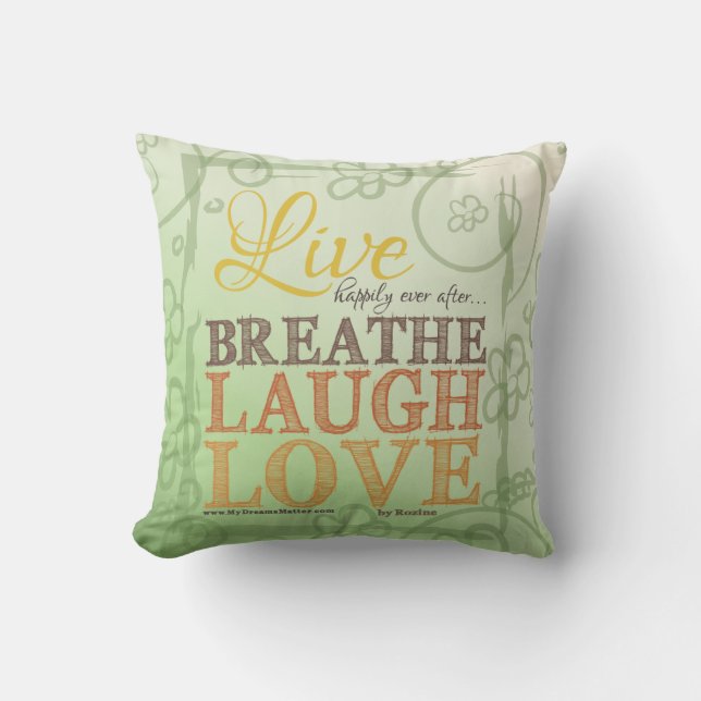 Live Happily Ever After Breathe Laugh Love Message Cushion (Front)
