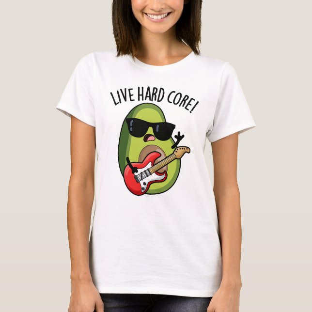Live Hard Core Funny Avocado Rock Pun  T-Shirt (Front)