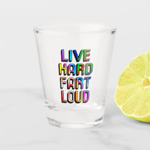 Live Hard Fart Loud Shot Glass